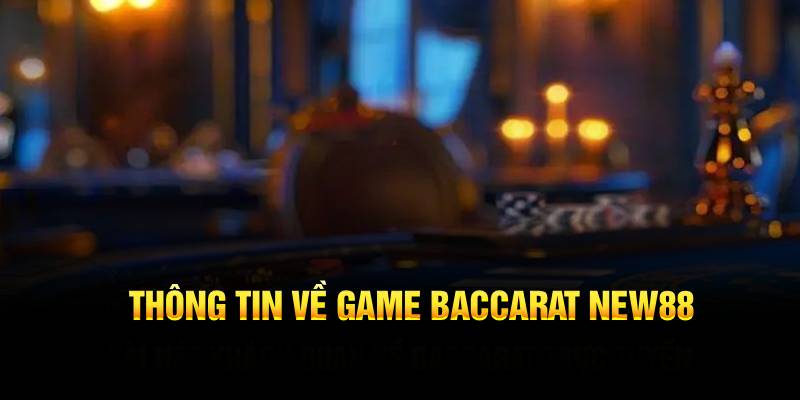 Thông tin về game Bacarat NEW88